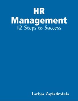 HR Management – 12 Steps to Success, Larissa Zaplatinskaia