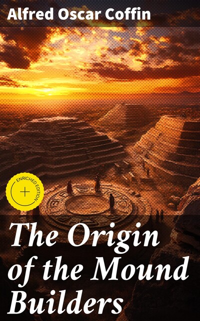 The Origin of the Mound Builders, Alfred Coffin