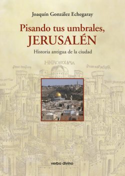 Pisando tus umbrales, Jerusalén, Joaquín González Echegaray