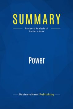 Summary : Power – Jeffrey Pfeffer, BusinessNews Publishing