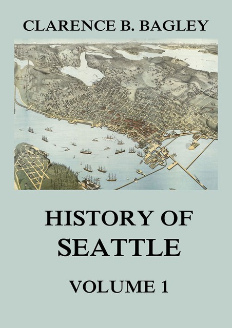 History of Seattle, Volume 1, Clarence Bagley
