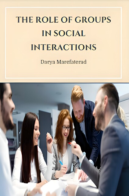 The Role of Groups in Social Interactions, Darya Marefaterad
