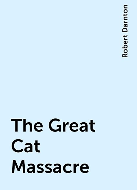 The Great Cat Massacre, Robert Darnton
