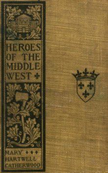 Heroes of the Middle West / The French, Mary Hartwell Catherwood