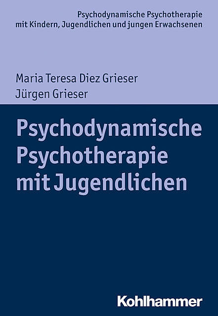 Psychodynamische Psychotherapie mit Jugendlichen, Jürgen Grieser, Maria Teresa Diez Grieser