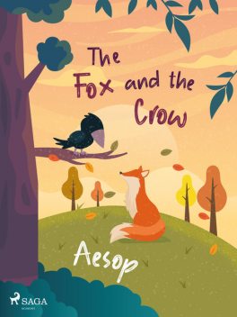 The Fox and the Crow, – Aesop