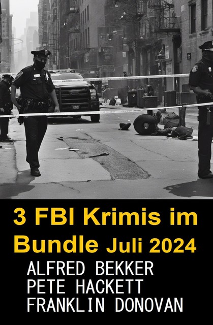 3 FBI Krimis im Bundle Juli 2024, Alfred Bekker, Pete Hackett, Franklin Donovan