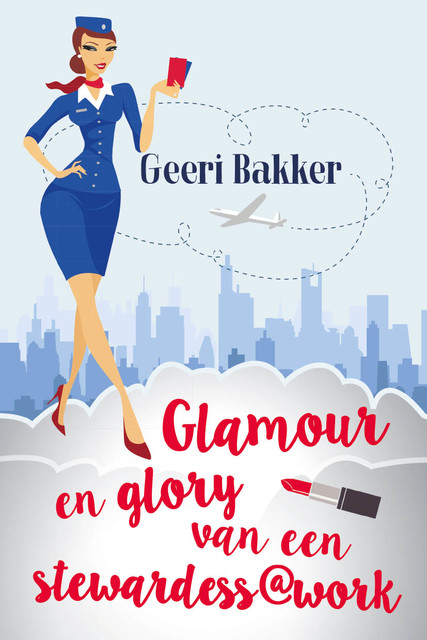 Glamour en glory van een stewardess@work, Geeri Bakker