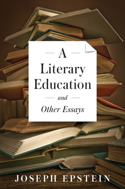 Literary Education and Other Essays, Joseph Epstein