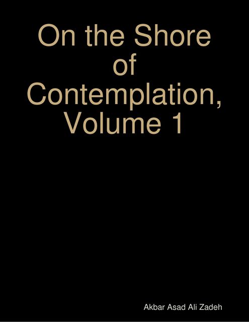 On the Shore of Contemplation, Volume 1, Akbar Asad Ali Zadeh