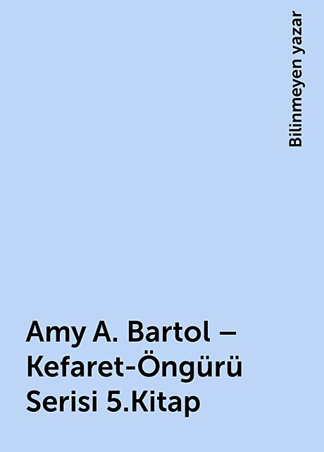 Amy A. Bartol – Kefaret-Öngürü Serisi 5.Kitap, Bilinmeyen yazar