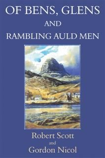 Of Bens, Glens and Rambling Auld Men, Robert Scott