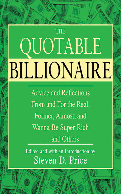 The Quotable Billionaire, Steven D. Price