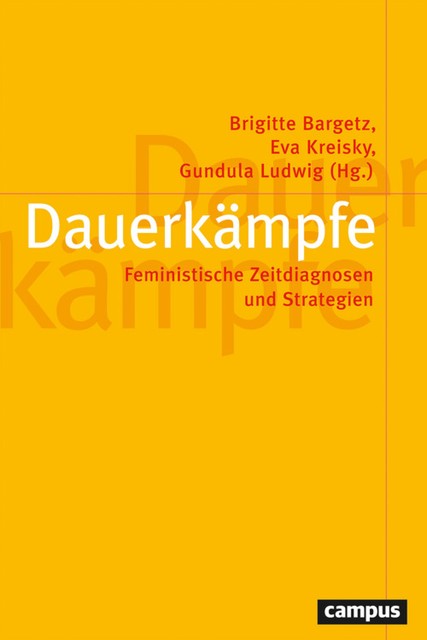 Dauerkämpfe, Gabriella Hauch, Gabriele Dietze, Ayse Dursun, Sabine Hark, Anna Gius, Antke Engel, Claudia Brunner, Cornel, Edma Ajanovic, Elisabeth Holzleithner, Ina Kerner, Johanna Hofbauer, Katharina Hajek, Kathrin Braun, Katja Chmilewski, Nora Gresch, Verena Kettner