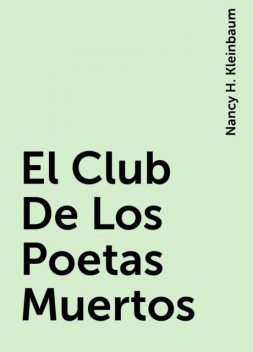 El Club De Los Poetas Muertos, Nancy H. Kleinbaum