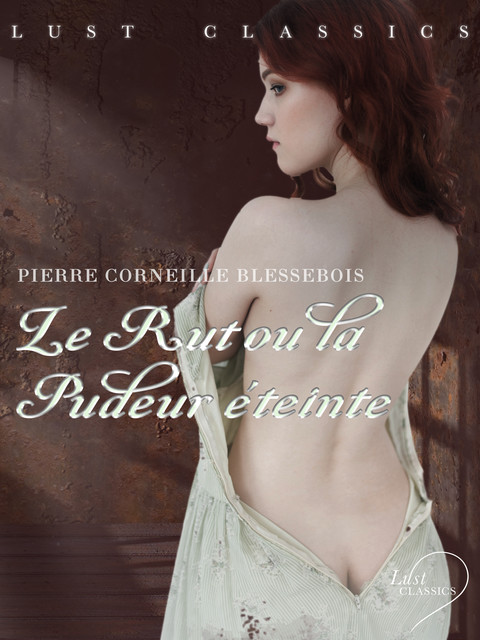 LUST Classics : Le Rut ou la Pudeur éteinte, Pierre Corneille Blessebois