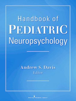 Handbook of Pediatric Neuropsychology, Andrew Davis