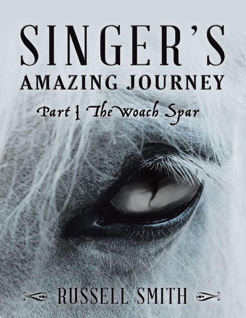 Singer’s Amazing Journey: Part I the Woach Spar, Russell Smith