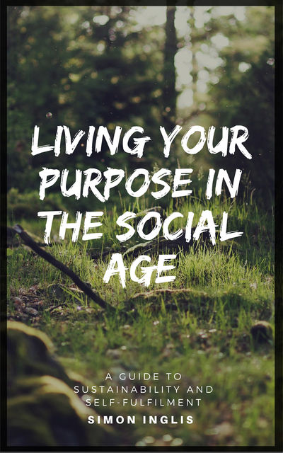 Living Your Purpose In The Social Age, Simon Inglis