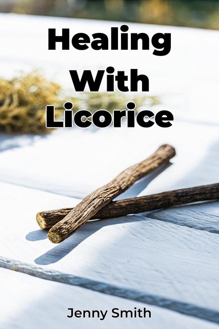 Healing With Licorice, Jenny Smith