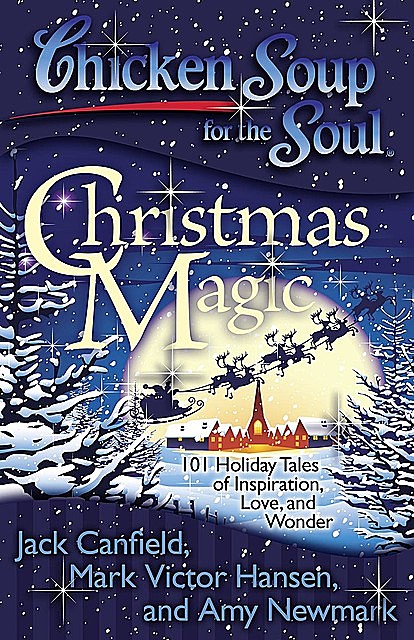 Chicken Soup for the Soul – Christmas Magic, Jack Canfield, Mark Hansen, Amy Newmark