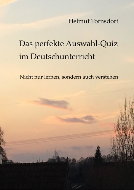 Das perfekte Auswahl-Quiz im Deutschunterricht, Helmut Tornsdorf
