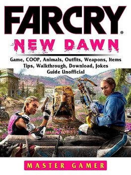 Far Cry New Dawn Game, COOP, Animals, Outfits, Weapons, Items, Tips, Walkthrough, Download, Jokes, Guide Unofficial, Master Gamer