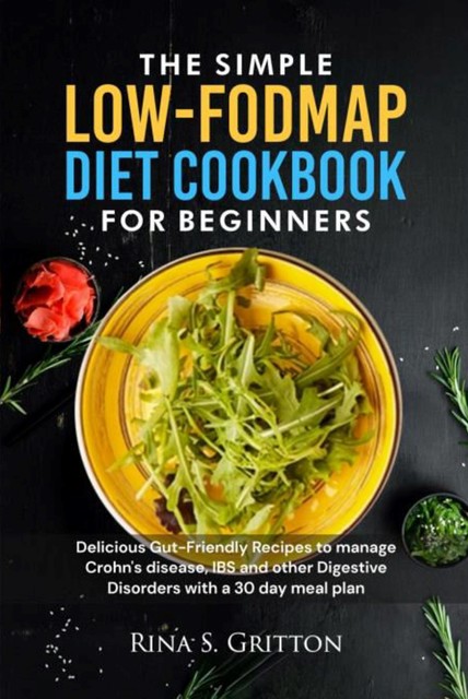 The Simple Low-FODMAP Diet Cookbook for Beginners, Rina S. Gritton