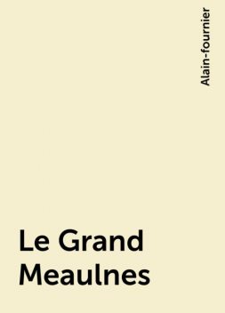 Le Grand Meaulnes, Alain-fournier