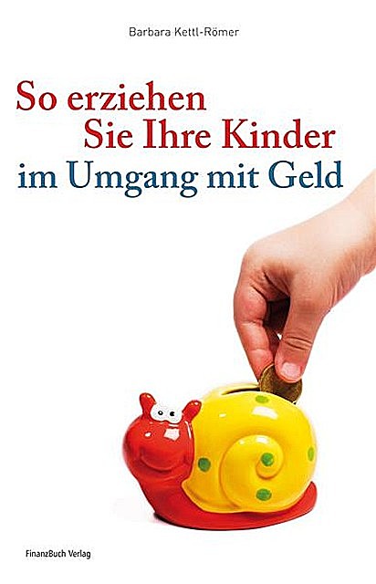 So erziehen Sie Ihre Kinder im Umgang mit Geld, Barbara Kettl-Römer