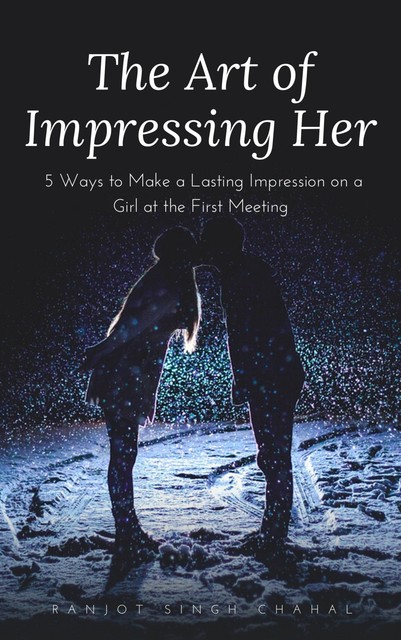 The Art of Impressing Her, Ranjot Singh Chahal