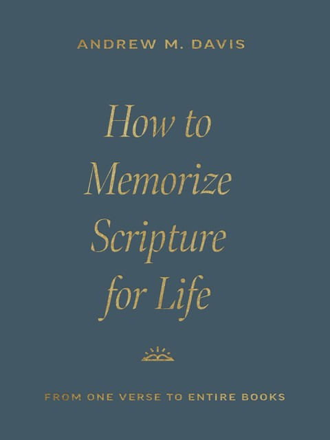 How to Memorize Scripture for Life, Andrew Davis