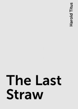 The Last Straw, Harold Titus