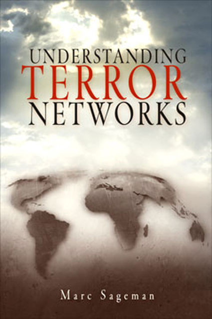 Understanding Terror Networks, Marc Sageman