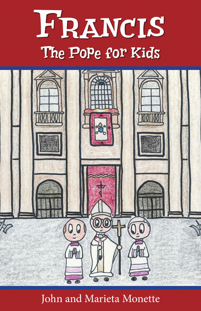 Francis, the Pope for Kids, John Monette