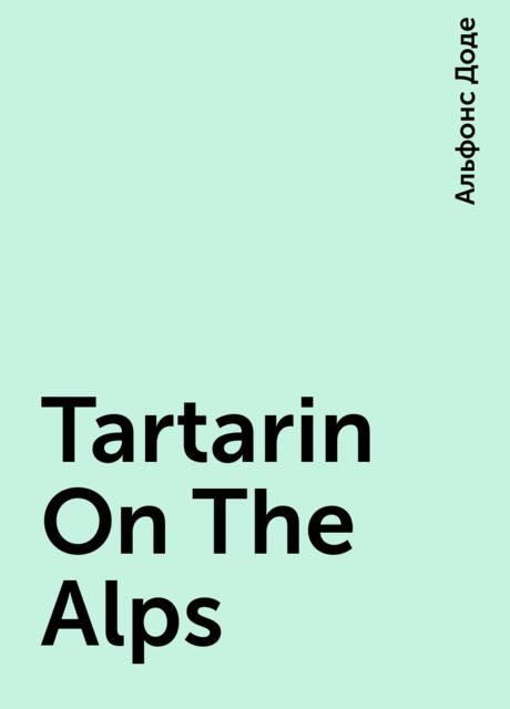 Tartarin On The Alps, Alphonse Daudet