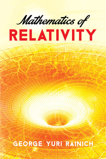 Mathematics of Relativity, George Yuri Rainich