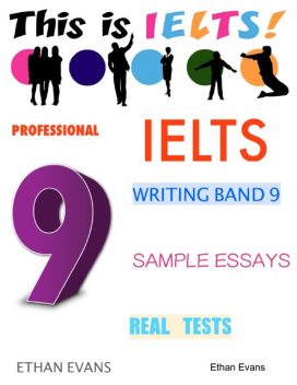 Professional Ielts Writing Band 9 Sample Essays – Real Tests, Ethan Evans