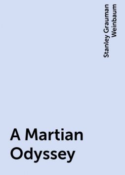 A Martian Odyssey, Stanley Grauman Weinbaum