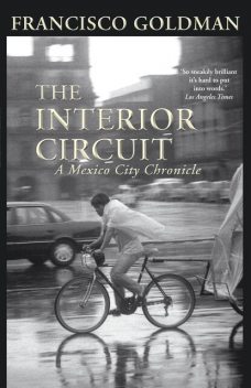 The Interior Circuit, Francisco Goldman