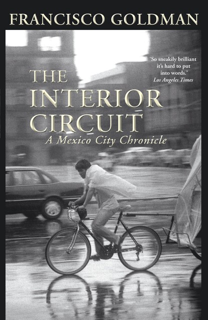 The Interior Circuit, Francisco Goldman