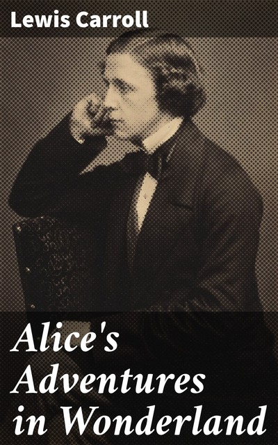 Alice's Adventures in Wonderland, Lewis Carroll