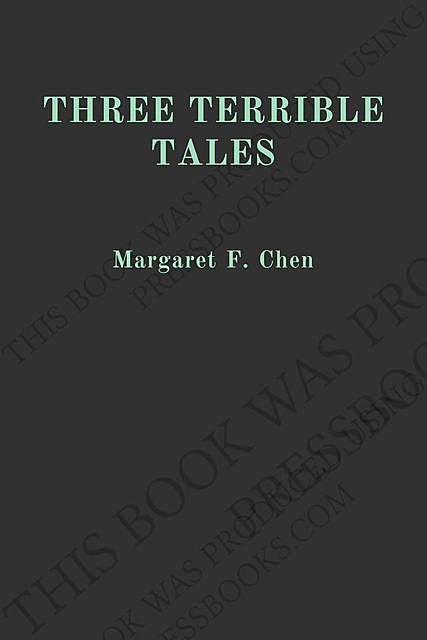 Three Terrible Tales, Margaret F. Chen