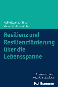 Resilienz und Resilienzförderung über die Lebensspanne, Klaus Fröhlich-Gildhoff, Maike Rönnau-Böse