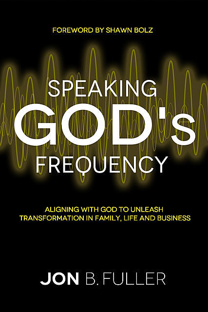 Speaking God's Frequency, JON FULLER