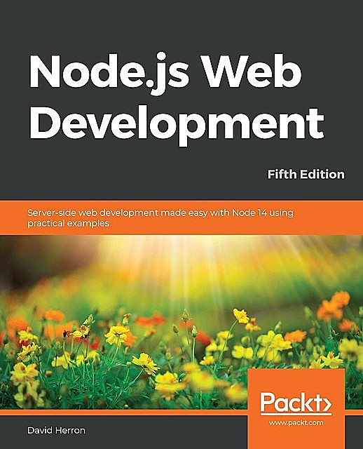 Node.js Web Development – Fifth Edition, David Herron
