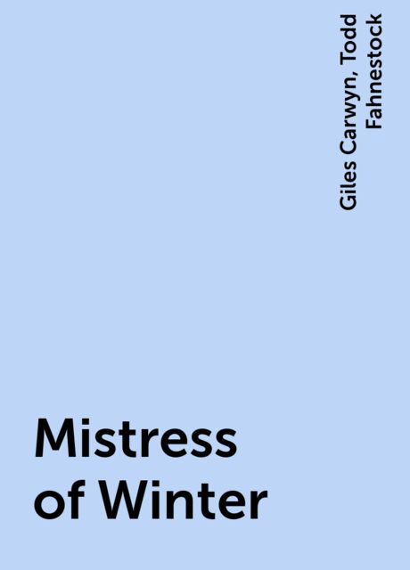Mistress of Winter, Giles Carwyn, Todd Fahnestock