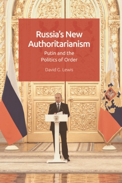 Russia's New Authoritarianism, David Lewis