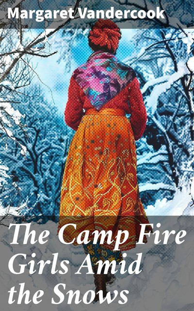 The Camp Fire Girls Amid the Snows, Margaret Vandercook