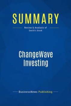 Summary: ChangeWave Investing – Tobin Smith, BusinessNews Publishing